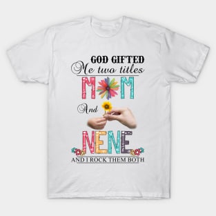 Vintage God Gifted Me Two Titles Mom And Nene Wildflower Hands Flower Happy Mothers Day T-Shirt